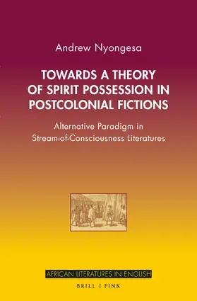 Nyongesa |  Towards a Theory of Spirit Possession in Postcolonial Fictions | Buch |  Sack Fachmedien