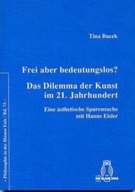 Bucek |  Frei aber bedeutungslos? Das Dilemma der Kunst im 21. Jahrhundert | Buch |  Sack Fachmedien