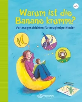 Dreller / Schmitt | Warum ist die Banane krumm? Vorlesegeschichten für neugierige Kinder | Buch | 978-3-7707-0029-5 | sack.de