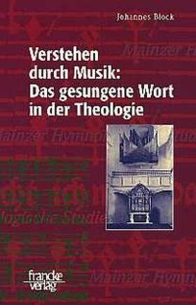 Block |  Verstehen durch Musik: Das gesungene Wort in der Theologie | Buch |  Sack Fachmedien