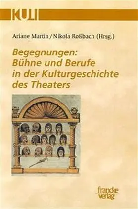 Martin / Roßbach | Begegnungen: Bühne und Berufe in der Kulturgeschichte des Theaters | Buch | 978-3-7720-8090-6 | sack.de