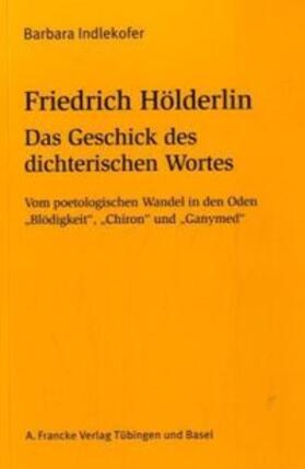 Indlekofer |  Friedrich Hölderlin: Das Geschick des dichterischen Wortes | Buch |  Sack Fachmedien