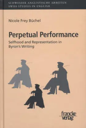 Frey Büchel |  Perpetual Performance: Selfhood and Representation in Byron’s Writing | Buch |  Sack Fachmedien