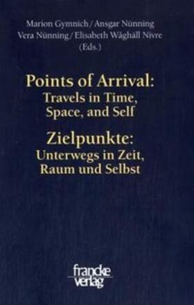 Gymnich / Nünning |  Points of Arrival: Travels in Time, Space, and Self /Zielpunkte: Unterwegs in Zeit, Raum und Selbst | Buch |  Sack Fachmedien