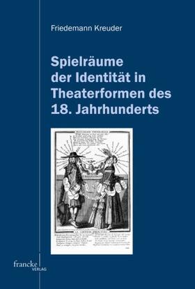 Kreuder |  Spielräume der Identität in Theaterformen des 18. Jahrhunderts | Buch |  Sack Fachmedien