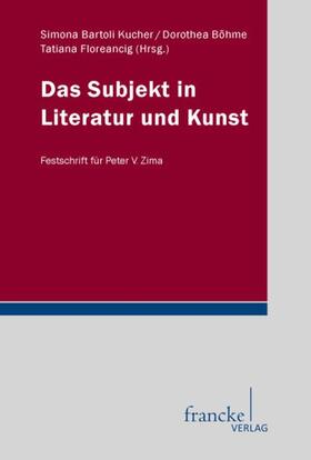 Bartoli-Kucher / Böhme / Floreancig |  Das Subjekt in Literatur und Kunst | Buch |  Sack Fachmedien