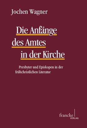 Wagner |  Die Anfaenge des Amtes in der Kirche | Buch |  Sack Fachmedien