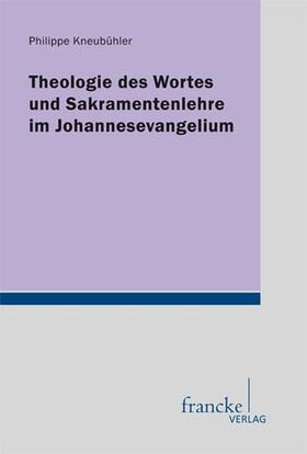 Kneubuehler / Kneubühler |  Theologie des Wortes und Sakramentenlehre im Johannesevangelium | Buch |  Sack Fachmedien