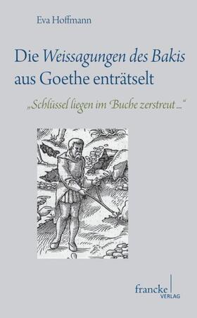 Hoffmann |  Die Weissagungen des Bakis aus Goethe enträtselt | Buch |  Sack Fachmedien