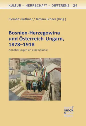 Ruthner / Scheer |  Bosnien-Herzegowina und Österreich-Ungarn, 1878–1918 | Buch |  Sack Fachmedien