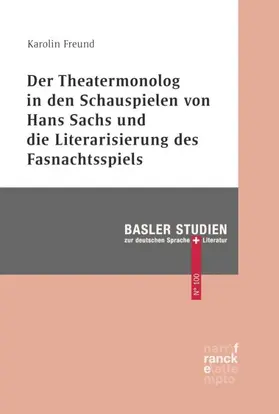 Freund |  Der Theatermonolog in den Schauspielen von Hans Sachs und die Literarisierung des Fastnachtspiels | Buch |  Sack Fachmedien