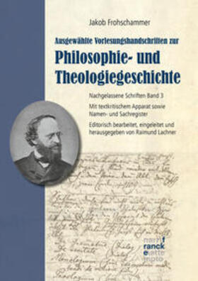 Lachner / Frohschammer |  Jakob Frohschammer: Ausgewählte Vorlesungshandschriften zur Philosophie- und Theologiegeschichte | Buch |  Sack Fachmedien