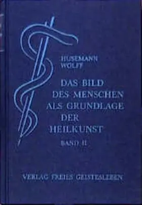 Husemann / Wolff |  Das Bild des Menschen als Grundlage der Heilkunst. Entwurf einer... | Buch |  Sack Fachmedien