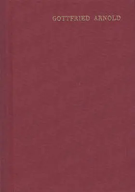 Arnold |  Gottfried Arnold: Hauptschriften / Band 1. Das Geheimnis der göttlichen Sophia oder Weisheit | Buch |  Sack Fachmedien