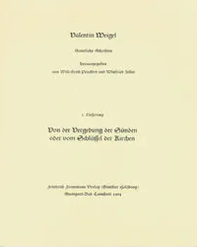 Zeller / Peuckert / Pfefferl |  Valentin Weigel: Sämtliche Schriften / 2. Lieferung: Schriftlicher Bericht von der Vergebung der Sünden oder vom Schlüssel der Kirchen | Buch |  Sack Fachmedien