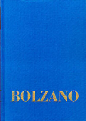 Gabriel / Gatzemeier / Kambartel |  Bernard Bolzano Gesamtausgabe / Reihe I: Schriften. Band 18: Mathematisch-Physikalische und Philosophische Schriften 1842–1843 | Buch |  Sack Fachmedien