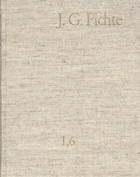 Lauth / Gliwitzky / Fuchs |  Johann Gottlieb Fichte: Gesamtausgabe / Reihe I: Werke. Band 6: Werke 1799–1800 | Buch |  Sack Fachmedien
