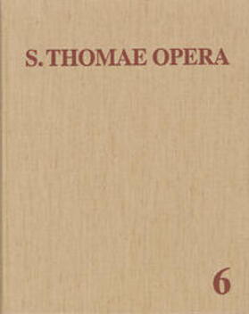 Busa |  Thomas von Aquin: Opera Omnia / Band 6: Reportationes - Opuscula dubiae authenticitatis | Buch |  Sack Fachmedien