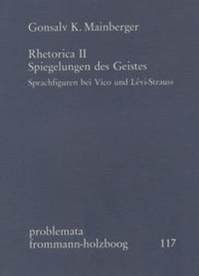 Mainberger / Holzboog |  Rhetorica II: Spiegelungen des Geistes. Sprachfiguren bei Vico und Lévi-Strauss | Buch |  Sack Fachmedien