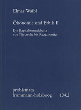 Waibl / Holzboog |  Ökonomie und Ethik II: Die Kapitalismusdebatte von Nietzsche bis Reaganomics | Buch |  Sack Fachmedien