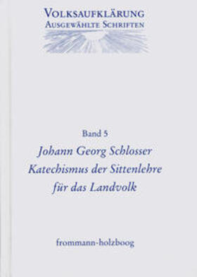 Schlosser / Böning / Siegert |  Volksaufklärung - Ausgewählte Schriften / Band 5: Johann Georg Schlosser (1739–1799) | Buch |  Sack Fachmedien