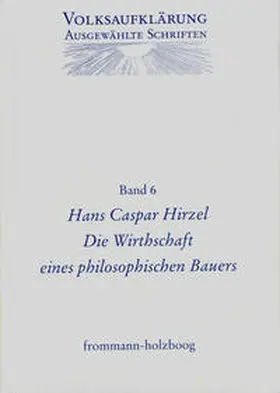 Hirzel / Böning / Siegert |  Volksaufklärung - Ausgewählte Schriften / Band 6: Hans Caspar Hirzel (1725–1803) | Buch |  Sack Fachmedien