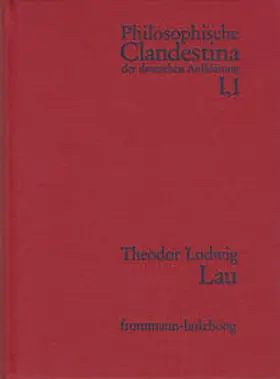 Lau / Pott / Schröder |  Philosophische Clandestina der deutschen Aufklärung / Abteilung I: Texte und Dokumente. Band 1: Theodor Ludwig Lau (1670–1740) | Buch |  Sack Fachmedien