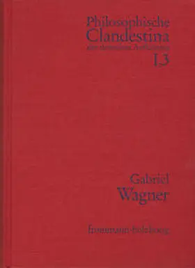 Wollgast / Wagner |  Philosophische Clandestina der deutschen Aufklärung / Abteilung I: Texte und Dokumente. Band 3: Gabriel Wagner (1660–1717) | Buch |  Sack Fachmedien