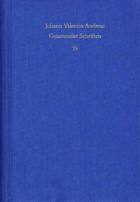 Andreae / Andreä / Wels |  Johann Valentin Andreae: Gesammelte Schriften / Band 15: Deutschsprachige Dichtungen | Buch |  Sack Fachmedien