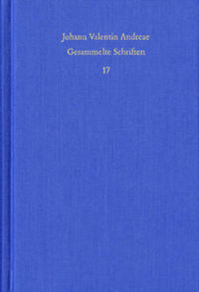 Andreae / Schmidt-Biggemann / Roling |  Johann Valentin Andreae: Gesammelte Schriften / Band 17: Theologisch-politische Streitschriften | Buch |  Sack Fachmedien