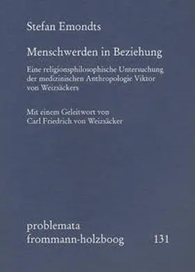 Emondts / Holzboog |  Menschwerden in Beziehung. Eine religionsphilosophische Untersuchung der medizinischen Anthropologie Viktor von Weizsäckers | Buch |  Sack Fachmedien