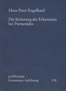 Engelhard / Holzboog |  Die Sicherung der Erkenntnis bei Parmenides | Buch |  Sack Fachmedien