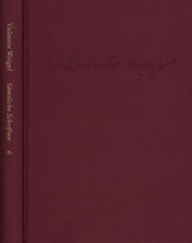 Weigel / Pfefferl / Peuckert |  Weigel, Valentin: Sämtliche Schriften. Neue Edition / Band 6: Handschriftliche Predigtensammlung (Unvollständige Teilpostille). Einfältiger Unterricht. Vom himmlischen Jerusalem | Buch |  Sack Fachmedien