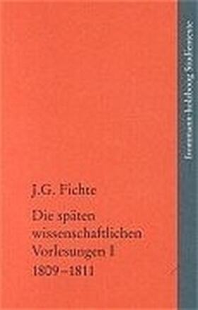 Fichte / Manz / Fuchs |  Johann Gottlieb Fichte: Die späten wissenschaftlichen Vorlesungen / I: 1809–1811 | Buch |  Sack Fachmedien