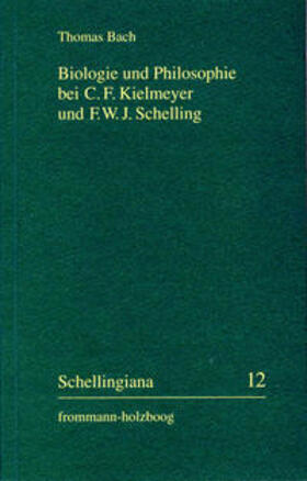 Bach / Im Auftrag der Internationalen Schelling-Gesellschaft herausgegeben von Walter E. Ehrhardt und Jochem Hennigfeld |  Biologie und Philosophie bei C. F. Kielmeyer und F. W. J. Schelling | Buch |  Sack Fachmedien