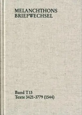 Melanchthon / Mundhenk |  Melanchthons Briefwechsel / Band T 13: Texte 3421-3779 (1544) | Buch |  Sack Fachmedien