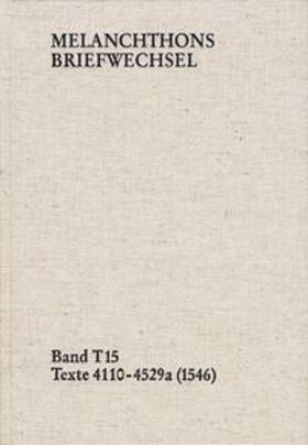 Melanchthon |  Melanchthons Briefwechsel / Band T 15: Texte 4110-4529a (1546) | Buch |  Sack Fachmedien