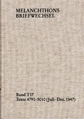 Melanchthon / Mundhenk |  Melanchthons Briefwechsel / Textedition. Band T 17: Texte 4791-5010 (Juli–Dezember 1547) | Buch |  Sack Fachmedien