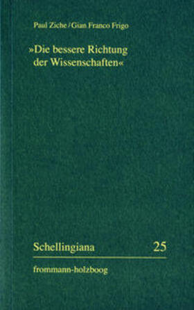 Ziche / Frigo / Im Auftrag der Internationalen Schelling-Gesellschaft herausgegeben von Walter E. Ehrhardt und Jochem Hennigfeld |  »Die bessere Richtung der Wissenschaften« | Buch |  Sack Fachmedien