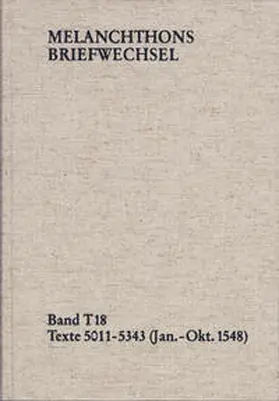 Melanchthon / Mundhenk / Im Auftrag der Heidelberger Akademie der Wissenschaften |  Melanchthons Briefwechsel / Textedition. Band T 18: Texte 5011-5343 (Januar–Oktober 1548) | Buch |  Sack Fachmedien