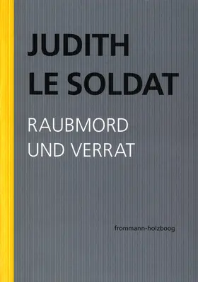 Le Soldat / Gsell |  Judith Le Soldat: Werkausgabe / Band 3: Raubmord und Verrat | Buch |  Sack Fachmedien