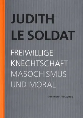 Le Soldat / Gsell |  Judith Le Soldat: Werkausgabe / Band 4: Freiwillige Knechtschaft | Buch |  Sack Fachmedien