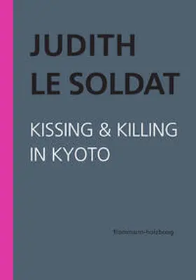 Le Soldat |  Judith Le Soldat: Werkausgabe / Band 5: Kissing & Killing in Kyoto | Buch |  Sack Fachmedien