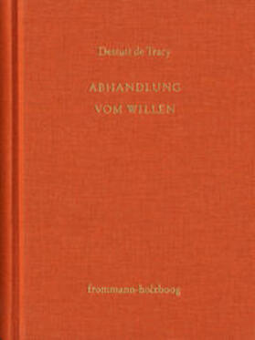 Destutt de Tracy / Sandkühler |  Antoine Louis Claude Destutt de Tracy: Grundzüge einer Ideenlehre / Band IV-V: Abhandlung vom Willen | Buch |  Sack Fachmedien