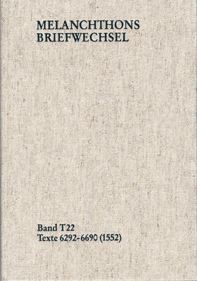 Melanchthon / Scheible |  Melanchthons Briefwechsel / Textedition. Band T 22: Texte 6292-6690 (1552) | Buch |  Sack Fachmedien