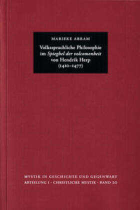 Abram / Riedlinger / Schmidt |  Marieke Abram: Volkssprachliche Philosophie im >Spieghel der volcomenheit< von Hendrik Herp (1410-1477) | Buch |  Sack Fachmedien