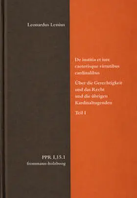 Lessius / Duve / Fidora |  De iustitia et iure caeterisque virtutibus cardinalibus. Über die Gerechtigkeit und das Recht und die übrigen Kardinaltugenden. Teil I | Buch |  Sack Fachmedien