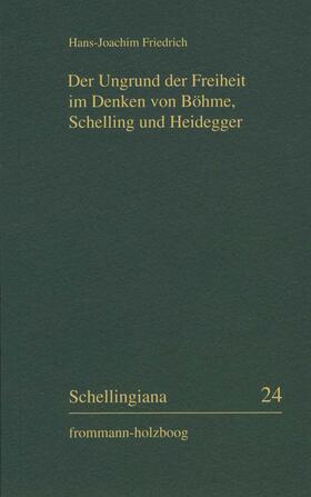 Friedrich |  Der Ungrund der Freiheit im Denken von Böhme, Schelling und Heidegger | eBook | Sack Fachmedien