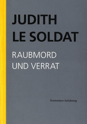 Le Soldat |  Judith Le Soldat: Werkausgabe / Band 3: Raubmord und Verrat | eBook | Sack Fachmedien