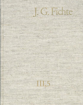 Lauth / Fichte / Gliwitzky |  Johann Gottlieb Fichte: Gesamtausgabe / Reihe III: Briefe. Band 5: Briefe 1801–1805 | eBook | Sack Fachmedien